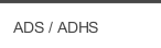 ADS / ADHS